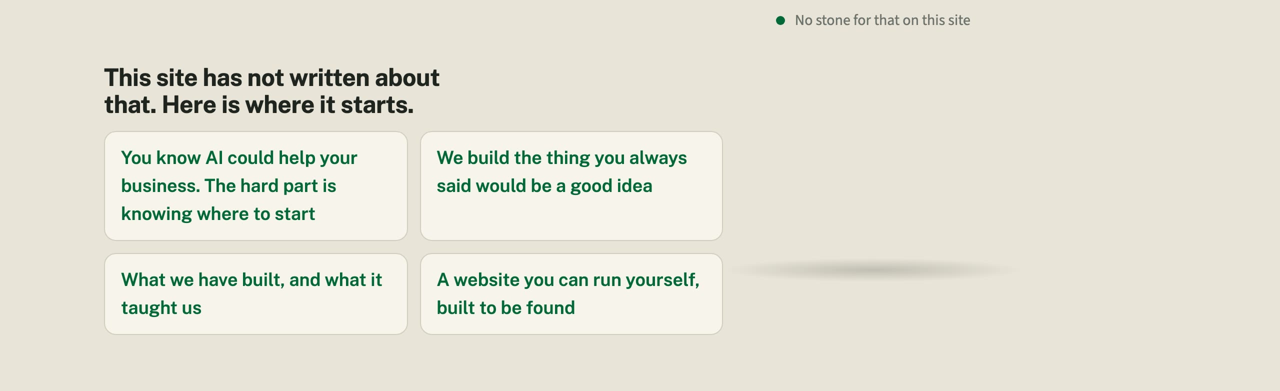Cairn's answer to a joke request: the words This site has not written about that, here is where it starts, above four links into the site, and No stone for that on this site